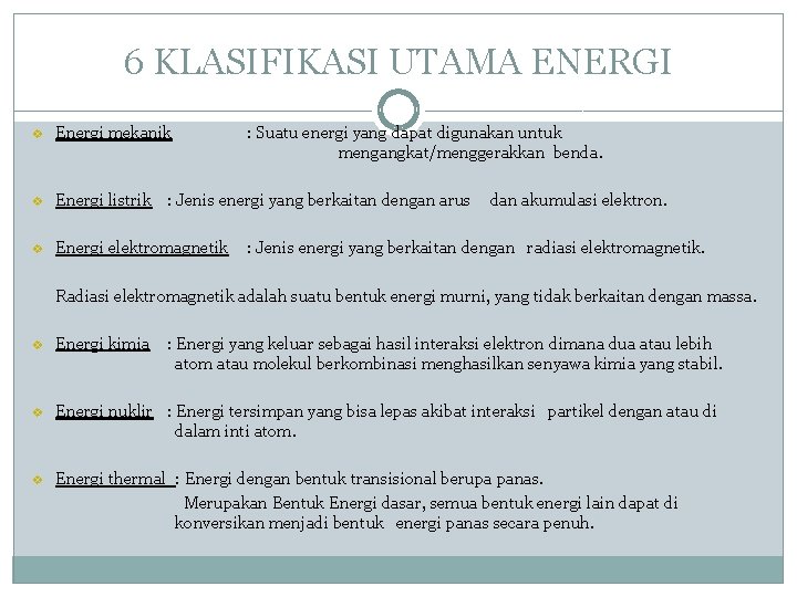 6 KLASIFIKASI UTAMA ENERGI v Energi mekanik : Suatu energi yang dapat digunakan untuk