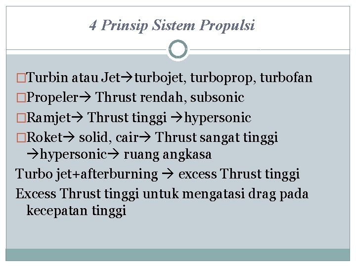 4 Prinsip Sistem Propulsi �Turbin atau Jet turbojet, turboprop, turbofan �Propeler Thrust rendah, subsonic