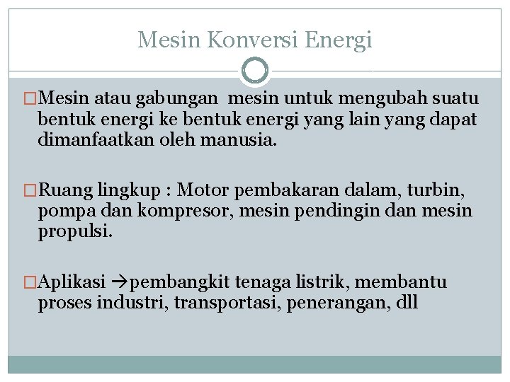 Mesin Konversi Energi �Mesin atau gabungan mesin untuk mengubah suatu bentuk energi ke bentuk