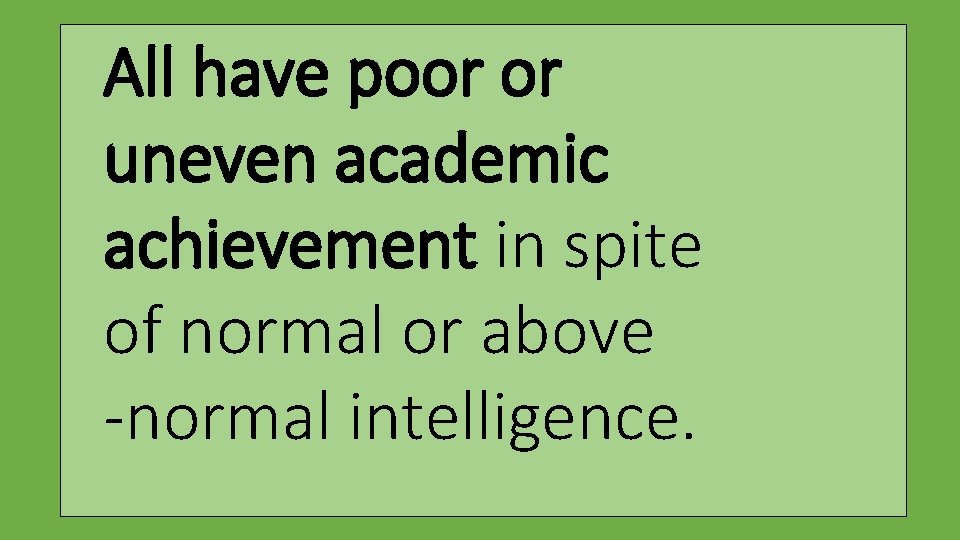 All have poor or uneven academic achievement in spite of normal or above -normal