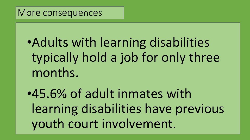 More consequences • Adults with learning disabilities typically hold a job for only three
