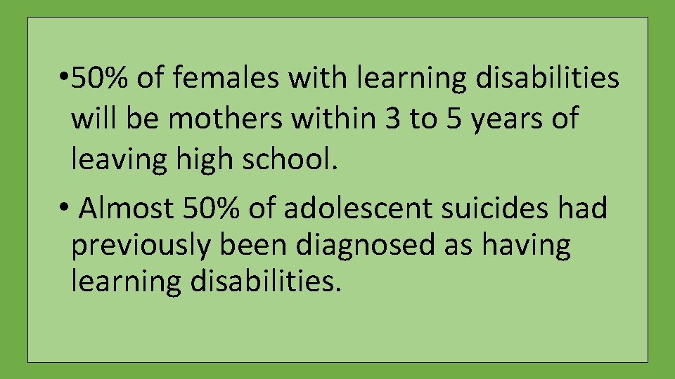  • 50% of females with learning disabilities will be mothers within 3 to