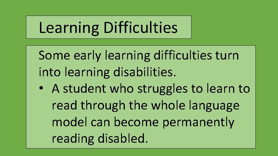 Learning Difficulties Some early learning difficulties turn into learning disabilities. • A student who