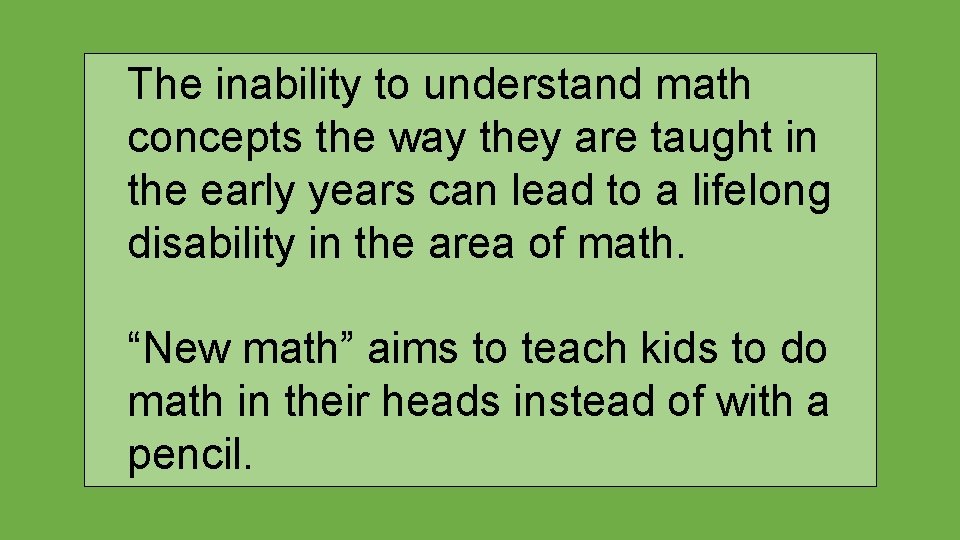The inability to understand math concepts the way they are taught in the early