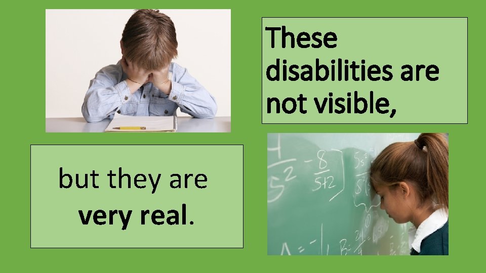 These disabilities are not visible, but they are very real. 