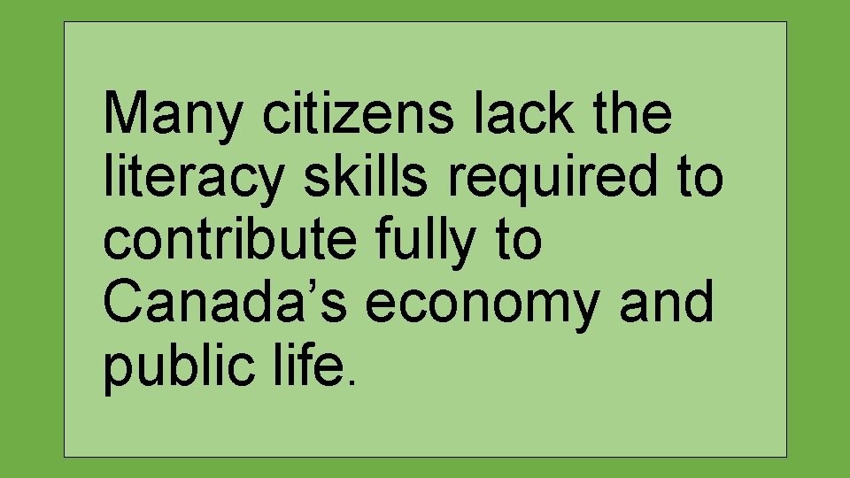 Many citizens lack the literacy skills required to contribute fully to Canada’s economy and