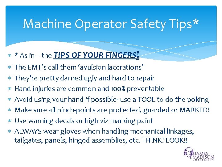 Machine Operator Safety Tips* * As in – the TIPS OF YOUR FINGERS! The