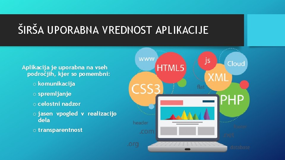 ŠIRŠA UPORABNA VREDNOST APLIKACIJE Aplikacija je uporabna na vseh področjih, kjer so pomembni: o