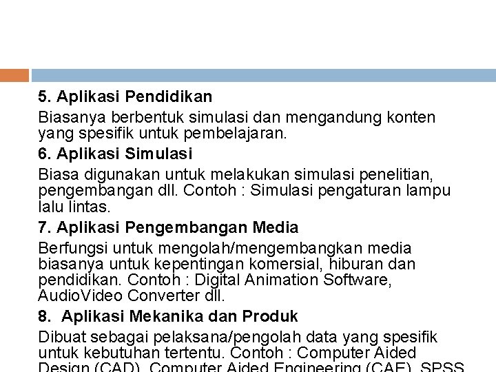 5. Aplikasi Pendidikan Biasanya berbentuk simulasi dan mengandung konten yang spesifik untuk pembelajaran. 6.