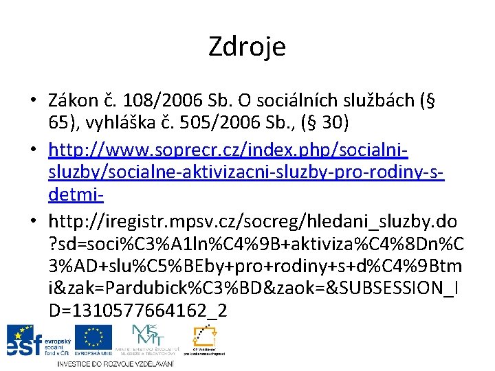 Zdroje • Zákon č. 108/2006 Sb. O sociálních službách (§ 65), vyhláška č. 505/2006