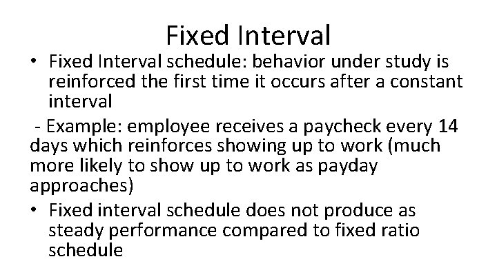 Fixed Interval • Fixed Interval schedule: behavior under study is reinforced the first time