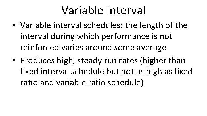 Variable Interval • Variable interval schedules: the length of the interval during which performance