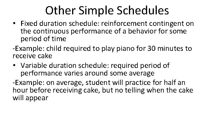 Other Simple Schedules • Fixed duration schedule: reinforcement contingent on the continuous performance of