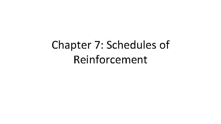 Chapter 7: Schedules of Reinforcement 