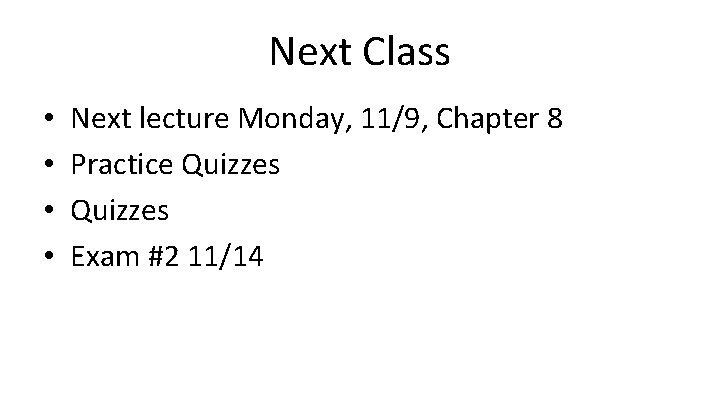 Next Class • • Next lecture Monday, 11/9, Chapter 8 Practice Quizzes Exam #2