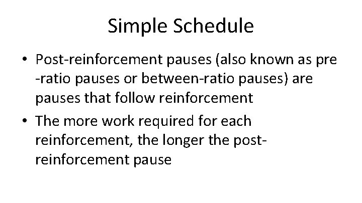 Simple Schedule • Post-reinforcement pauses (also known as pre -ratio pauses or between-ratio pauses)
