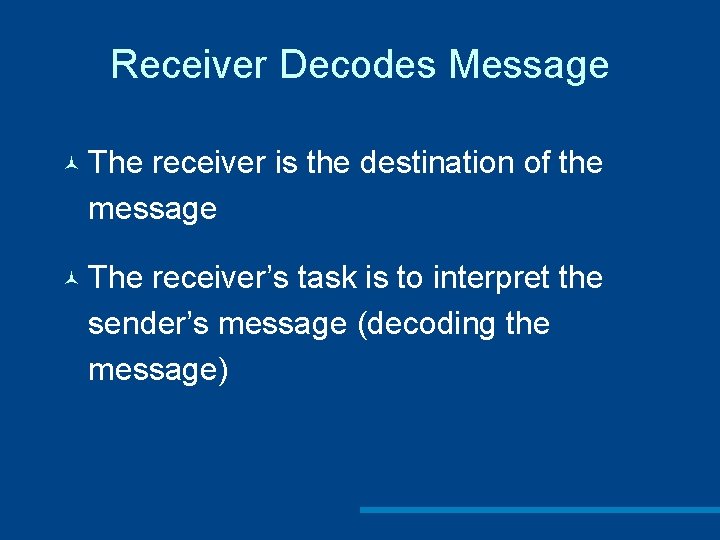 Receiver Decodes Message © The receiver is the destination of the message © The