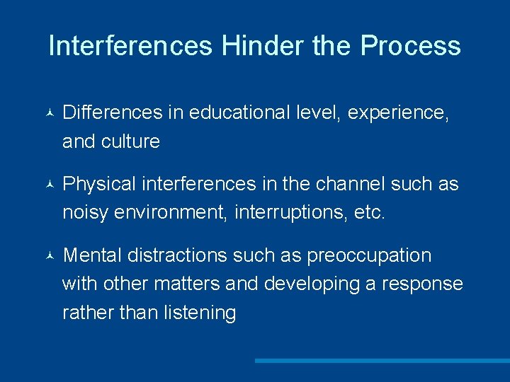 Interferences Hinder the Process © Differences in educational level, experience, and culture © Physical