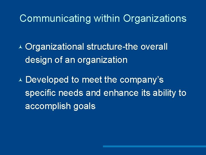 Communicating within Organizations © Organizational structure-the overall design of an organization © Developed to