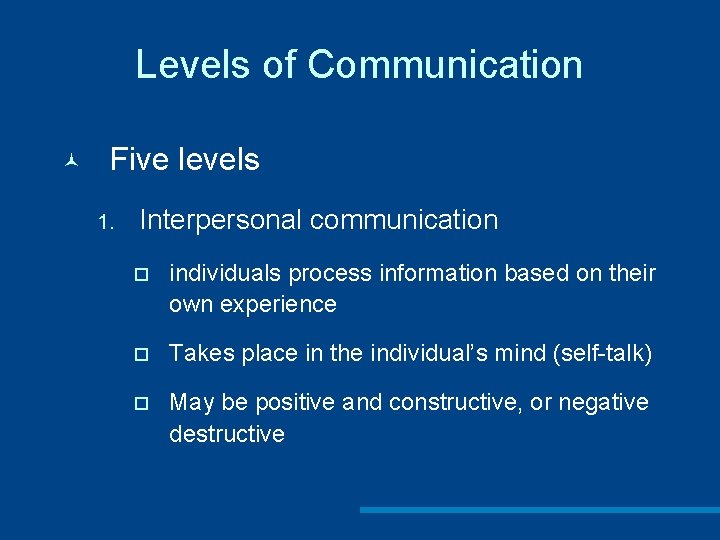Levels of Communication © Five levels 1. Interpersonal communication ¨ individuals process information based
