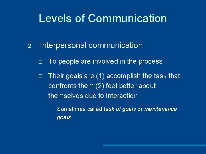 Levels of Communication 2. Interpersonal communication ¨ To people are involved in the process