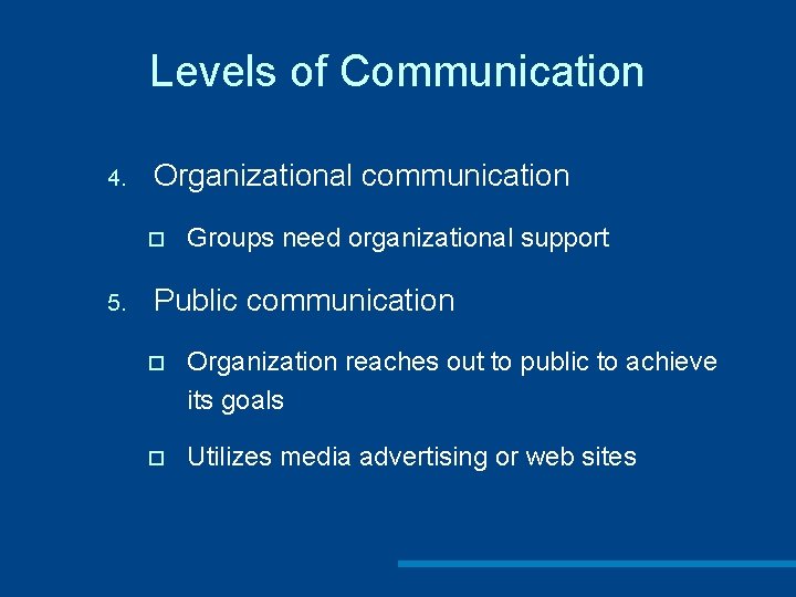 Levels of Communication 4. Organizational communication ¨ 5. Groups need organizational support Public communication