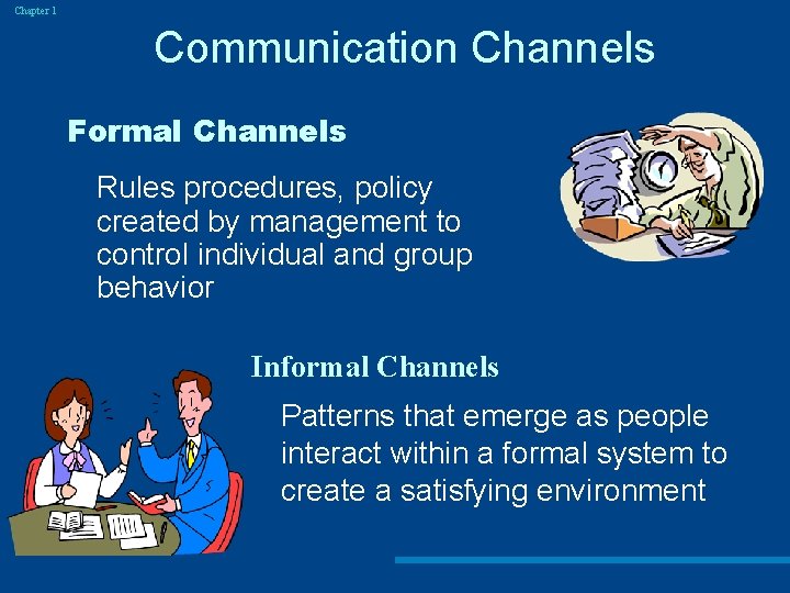 Chapter 1 Communication Channels Formal Channels Rules procedures, policy created by management to control