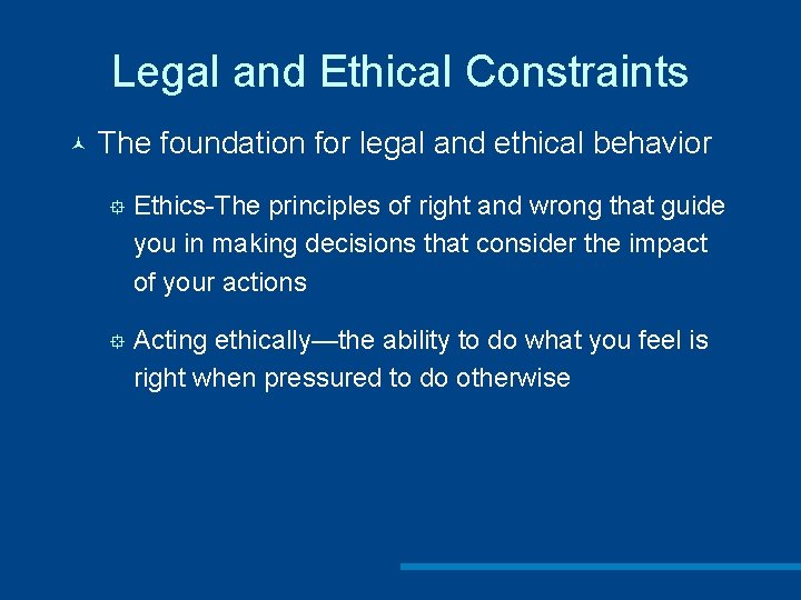 Legal and Ethical Constraints © The foundation for legal and ethical behavior ° Ethics-The