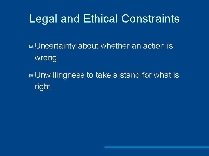 Legal and Ethical Constraints ° Uncertainty about whether an action is wrong ° Unwillingness
