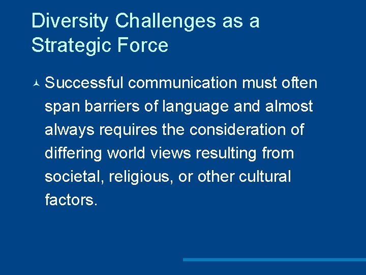Diversity Challenges as a Strategic Force © Successful communication must often span barriers of