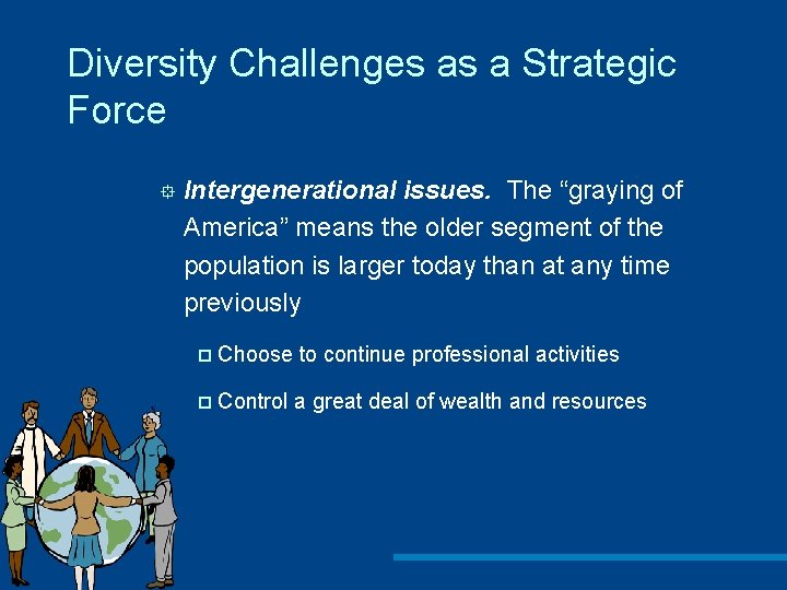 Diversity Challenges as a Strategic Force ° Intergenerational issues. The “graying of America” means