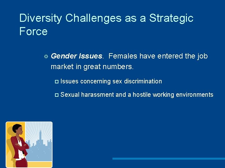 Diversity Challenges as a Strategic Force ° Gender Issues. Females have entered the job