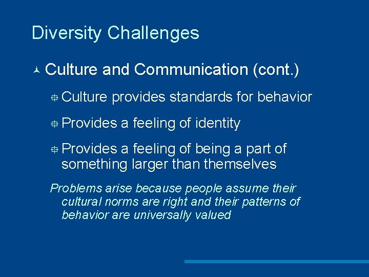 Diversity Challenges © Culture and Communication (cont. ) ° Culture provides standards for behavior