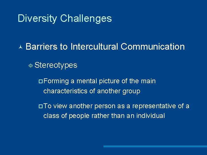 Diversity Challenges © Barriers to Intercultural Communication ° Stereotypes ¨ Forming a mental picture