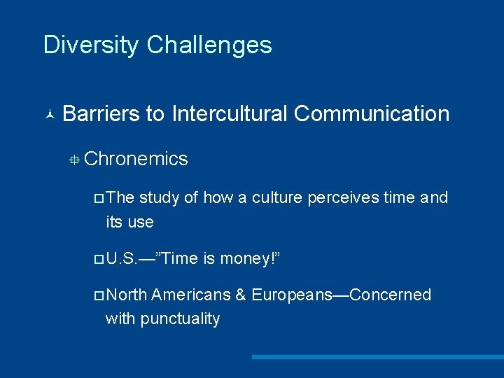 Diversity Challenges © Barriers to Intercultural Communication ° Chronemics ¨ The study of how