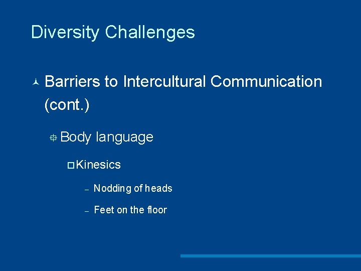 Diversity Challenges © Barriers to Intercultural Communication (cont. ) ° Body language ¨ Kinesics