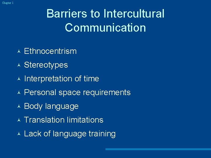 Chapter 1 Barriers to Intercultural Communication © Ethnocentrism © Stereotypes © Interpretation of time