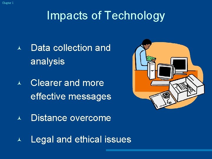 Chapter 1 Impacts of Technology © Data collection and analysis © Clearer and more