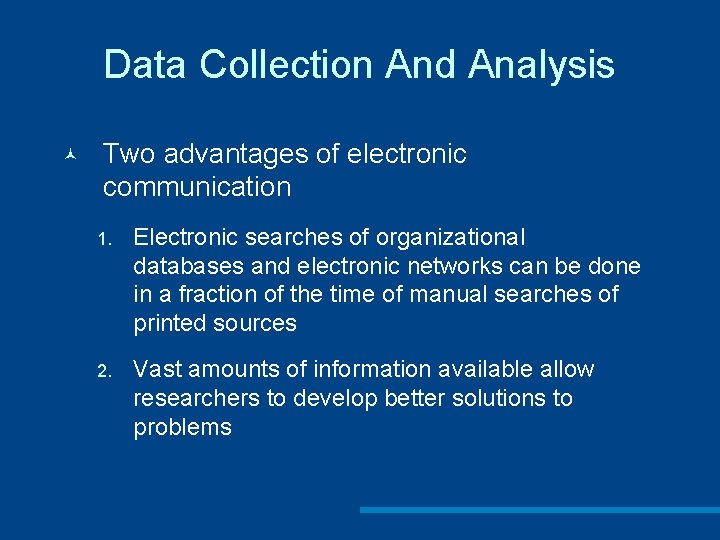 Data Collection And Analysis © Two advantages of electronic communication 1. Electronic searches of