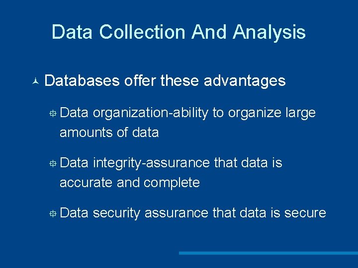 Data Collection And Analysis © Databases offer these advantages ° Data organization-ability to organize
