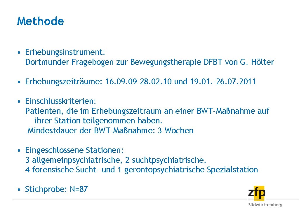 Methode • Erhebungsinstrument: Dortmunder Fragebogen zur Bewegungstherapie DFBT von G. Hölter • Erhebungszeiträume: 16.