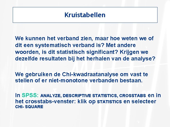 Kruistabellen We kunnen het verband zien, maar hoe weten we of dit een systematisch