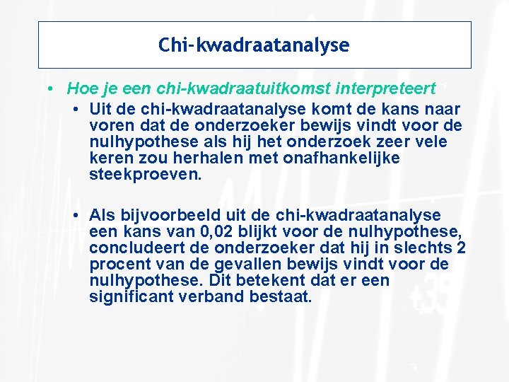Chi-kwadraatanalyse • Hoe je een chi-kwadraatuitkomst interpreteert • Uit de chi-kwadraatanalyse komt de kans