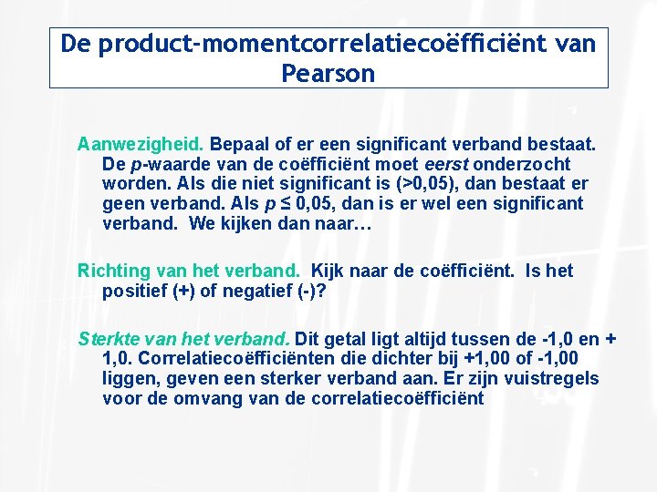 De product-momentcorrelatiecoëfficiënt van Pearson Aanwezigheid. Bepaal of er een significant verband bestaat. De p-waarde