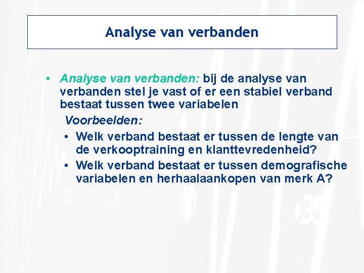 Analyse van verbanden • Analyse van verbanden: bij de analyse van verbanden stel je