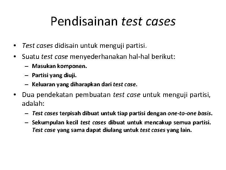 Pendisainan test cases • Test cases didisain untuk menguji partisi. • Suatu test case