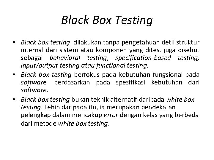 Black Box Testing • Black box testing, dilakukan tanpa pengetahuan detil struktur internal dari