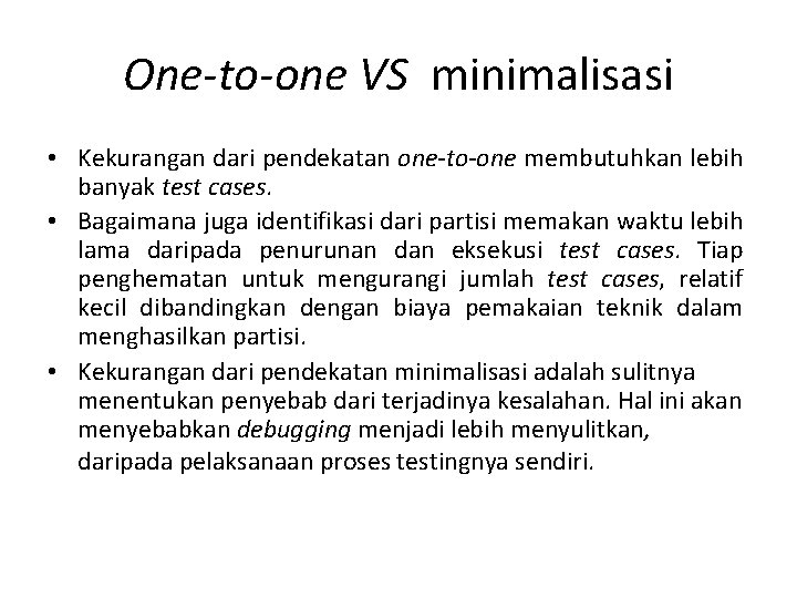 One-to-one VS minimalisasi • Kekurangan dari pendekatan one-to-one membutuhkan lebih banyak test cases. •