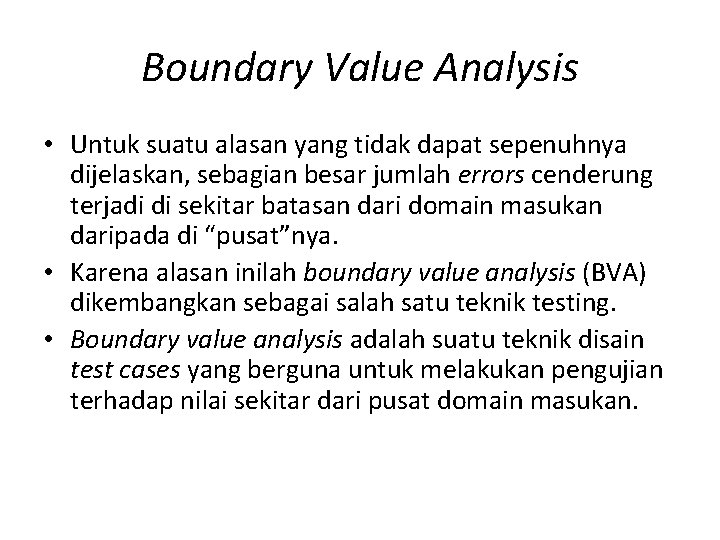 Boundary Value Analysis • Untuk suatu alasan yang tidak dapat sepenuhnya dijelaskan, sebagian besar