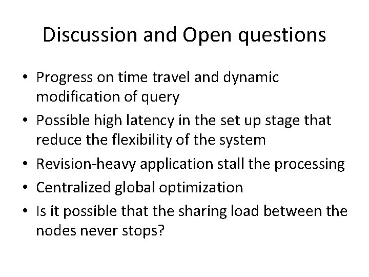 Discussion and Open questions • Progress on time travel and dynamic modification of query Discussion and Open questions • Progress on time travel and dynamic modification of query